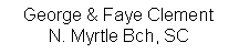Text Box: George & Faye ClementN. Myrtle Bch, SC