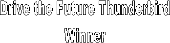 Drive the Future Thunderbird
Winner